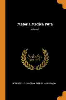 Materia Medica Pura; Volume 1 de Robert Ellis Dudgeon