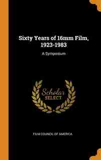 Sixty Years of 16mm Film, 1923-1983: A Symposium