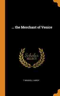 ... the Merchant of Venice by T Maskell Hardy