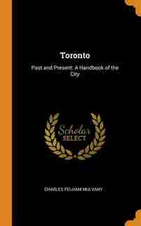 Toronto: Past and Present: A Handbook of the City by Charles Pelham Mulvany