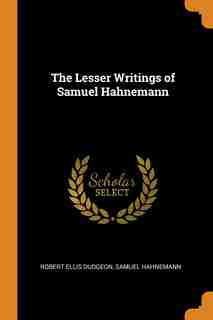 The Lesser Writings of Samuel Hahnemann de Robert Ellis Dudgeon