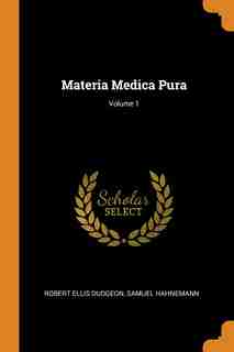 Materia Medica Pura; Volume 1 de Robert Ellis Dudgeon