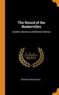 The Hound of the Baskervilles: Another Adventure of Sherlock Holmes by Arthur Conan Doyle