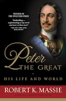 Peter The Great: His Life And World: His Life And World
