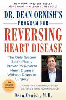Dr. Dean Ornish's Program For Reversing Heart Disease: The Only System Scientifically Proven To Reverse Heart Disease Without Drugs Or Surgery by Dean Ornish