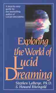 Exploring The World Of Lucid Dreaming by Stephen Laberge