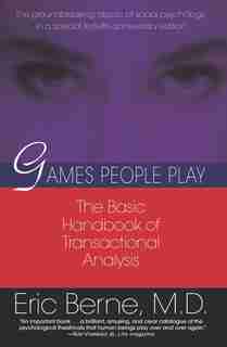 Games People Play: The Basic Handbook Of Transactional Analysis. by Eric Berne