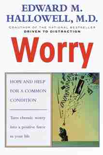 Worry: Hope And Help For A Common Condition by Edward M. Hallowell