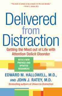 Delivered from Distraction: Getting the Most out of Life with Attention Deficit Disorder by Edward M. Hallowell