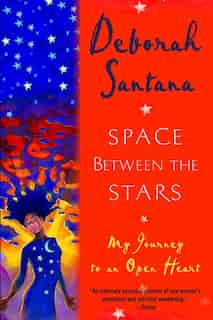 Space Between The Stars: My Journey To An Open Heart by Deborah Santana