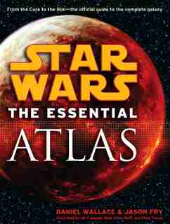 The Essential Atlas: Star Wars by Daniel Wallace