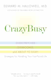 Crazybusy: Overstretched, Overbooked, and About to Snap! Strategies for Handling Your Fast-Paced Life de Edward M. Hallowell