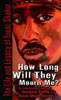 How Long Will They Mourn Me?: The Life and Legacy of Tupac Shakur by Candace Sandy
