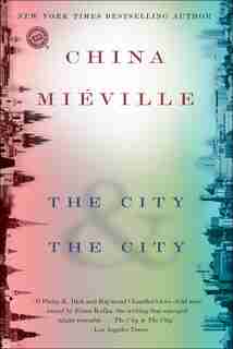 The City & The City: A Novel by China Miéville