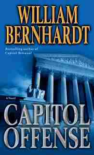 Capitol Offense: A Novel by William Bernhardt