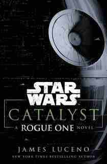 Catalyst (star Wars): A Rogue One Novel by James Luceno