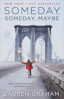 SOMEDAY SOMEDAY MAYBE: A Novel by Lauren Graham