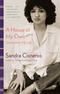 A House Of My Own: Stories From My Life by Sandra Cisneros