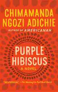 Purple Hibiscus by Chimamanda Ngozi Adichie
