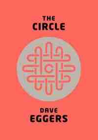 The Circle by DAVE EGGERS