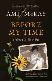 Before My Time: A Memoir Of Love And Fate by Ami Mckay