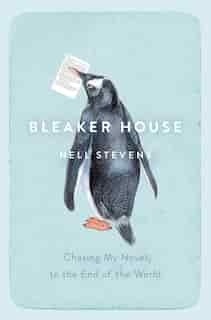 Bleaker House: Chasing My Novel To The End Of The World by Nell Stevens