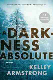 DARKNESS ABSOLUTE: A Rockton Thriller (city Of The Lost 2) by Kelley Armstrong