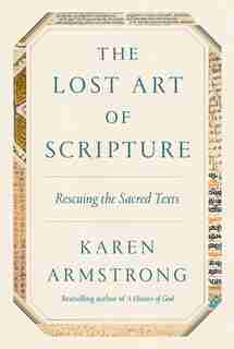 The Lost Art Of Scripture: Rescuing The Sacred Texts by Karen Armstrong