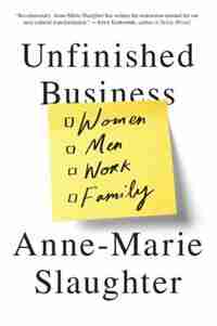 Unfinished Business: Women Men Work Family by Anne-marie Slaughter
