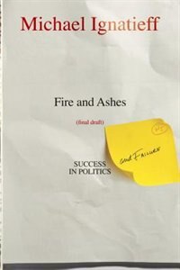 Fire And Ashes Success And Failure In Politics Book By