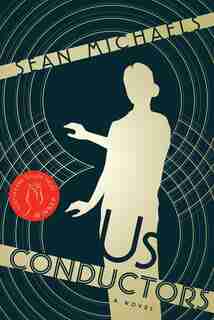 Us Conductors: A Novel by Sean Michaels