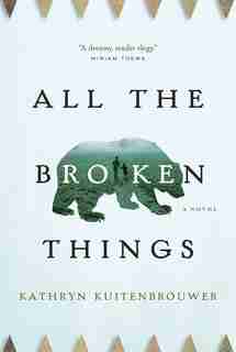 All The Broken Things by Kathryn Kuitenbrouwer