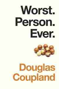 Worst. Person. Ever. by Douglas Coupland