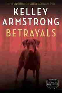 Betrayals: The Cainsville Series by Kelley Armstrong