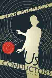 Us Conductors: A Novel by Sean Michaels