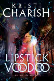 Lipstick Voodoo: The Kincaid Strange Series, Book Two by Kristi Charish