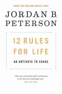 12 Rules For Life: An Antidote To Chaos by Jordan B. Peterson