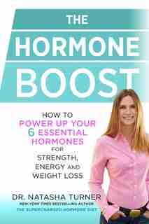 The Hormone Boost: How To Power Up Your Six Essential Hormones For Strength, Energy And Weight Loss by Natasha Turner