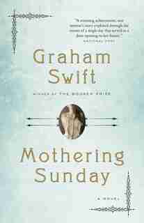 Mothering Sunday: A Romance by Graham Swift
