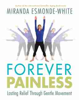 Forever Painless: Lasting Relief Through Gentle Movement by Miranda Esmonde-white