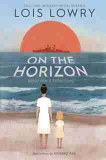 On The Horizon: World War Ii Reflections by Lois Lowry