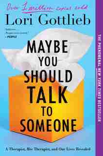 Maybe You Should Talk To Someone: A Therapist, Her Therapist, And Our Lives Revealed by Lori Gottlieb