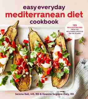 Easy Everyday Mediterranean Diet Cookbook: 125 Delicious Recipes From The Healthiest Lifestyle On The Planet by Deanna Segrave-daly