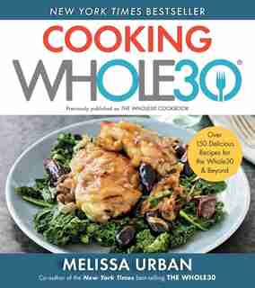 Cooking Whole30: Over 150 Delicious Recipes For The Whole30 & Beyond by Melissa Hartwig Urban