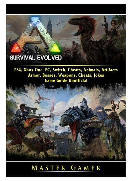 Ark Survival Evolved Ps4 Xbox One Pc Switch Cheats Animals Artifacts Armor Bosses Weapons Book By Master Gamer Paperback Www Chapters Indigo Ca