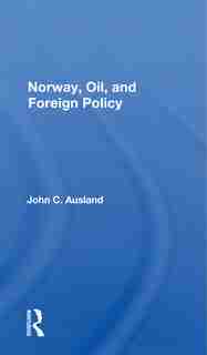 Norway, Oil, And Foreign Policy by John C. Ausland