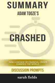 Summary: Adam Tooze's Crashed: How a Decade of Financial Crises Changed the World de Sarah Fields