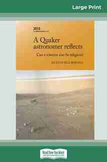 A Quaker Astronomer Reflects: Can A Scientist Also Be Religious? (16pt Large Print Edition) by Jocelyn Bell Burnell