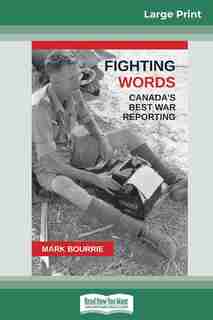 Fighting Words: Canada's Best War Reporting (16pt Large Print Edition) by Mark Bourrie