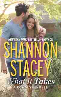 What It Takes: A Kowalski Reunion Novel by Shannon Stacey